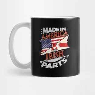 Made In America With Irish Parts - Gift for Irish From Northern Ireland Mug